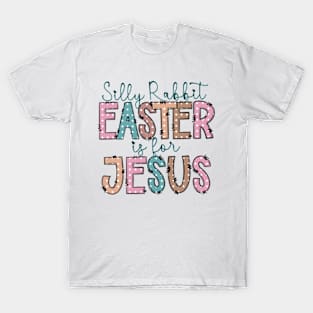 Silly rabbit Easter is for Jesus T-Shirt